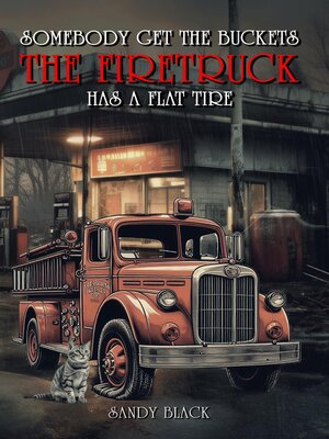 cover image of Somebody Get the Buckets. the Firetruck Has a Flat Tire